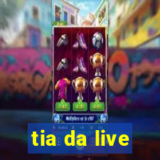 tia da live